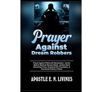 PRAYER AGAINST DREAM ROBBERS: Prayer Against Witchcraft Manipulation, Marine Spirit & Spiritual Spouse Attack, Jezebel Spirit Monitoring Force, Ancestral Evil Foundation, & Household Enemy’s Attack