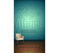 Prayer Altars A Strategy That Is Changing Nations by John Mulinde and Mark Daniel (2013-05-03)
