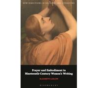 Prayer and Embodiment in Nineteenth-Century Women's Writing (New Directions in Religion and Literature)
