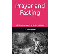 Prayer and Fasting: Spiritual Warfare in the Bible - Volume 8