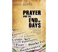Prayer and the End of Days: Praying God's Purposes in Troubled Times