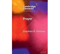 Prayer: Answered in the End (Elements in Christian Doctrine)