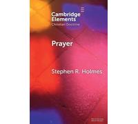 Prayer: Answered in the End (Elements in Christian Doctrine)