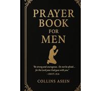 Prayer Book for Men: Powerful Daily Prayers for Strength, Healing, and Purpose: A Prayer Guide for Young Men, Fathers, and Leaders - Includes, 31-Day Devotionals, and Daily Scriptures for 2025