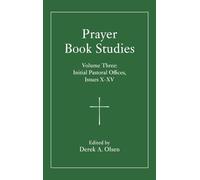 Prayer Book Studies Volume Three: Initial Pastoral Offices, Issues X-XV: 3