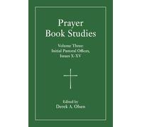 Prayer Book Studies Volume Three: Initial Pastoral Offices, Issues X-XV: 3