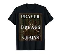 PRAYER BREAKS CHAINS | Faith Christian Spiritual Power Quote T-Shirt