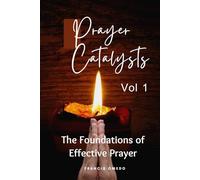 Prayer Catalysts Vol 1: The Foundations of Effective Prayer