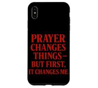 Prayer changes things but first, it changes me Christian Case for iPhone XS Max
