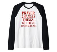 Prayer Changes Things but First, it Changes me Christian Raglan Baseball Tee