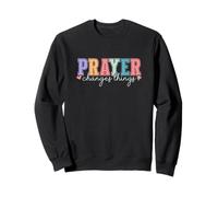 Prayer Changes Things Christian Gift Sweatshirt