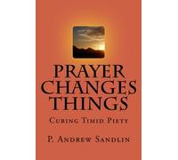 Prayer Changes Things: Curing Timid Piety