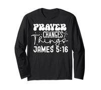 Prayer Changes Things James 5:16 Faith Inspirational Design Long Sleeve T-Shirt