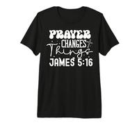 Prayer Changes Things James 5:16 Faith Inspirational Design Premium T-Shirt