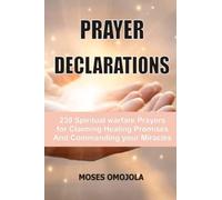 Prayer Declarations: 230 Spiritual Warfare Prayers For Claiming Healing Promises And Commanding Your Miracles (Prayer in the Night, Evening Prayers, Deliverance Ministry)