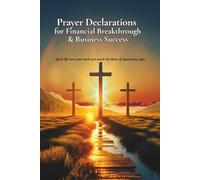Prayer Declarations for Financial Breakthrough & Business Success: Powerful Prayers to Unlock Divine Provision | Break Financial Barriers | and Prosper God’s Way
