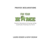 Prayer Declarations for Your Home: Powerful Declarations for Buying, Selling, & Spiritually Protecting Your Home