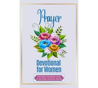 Prayer Devotional for Women: A 52-Week Companion Guide to the Prayer Journal for Women | Weekly Scripture Reflections, Spiritual Growth, and Faith Encouragement