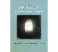 Prayer: Encounter with the Living God by Metropolitan Hilarion Alfeyev (2015-10-12)