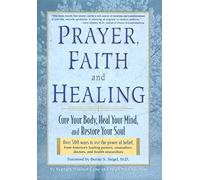 Prayer, Faith, and Healing: Cure Your Body, Heal Your Mind and Restore Your Soul