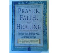 Prayer, Faith and Healing - Cure Your Body, Heal Your Mind and Restore Your Soul