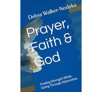Prayer, Faith & God: Finding Strength While Going Through Adversities