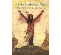 Prayer Fashions Man: Frithjof Schuon on the Spiritual Life (Library of Perennial Philosophy)