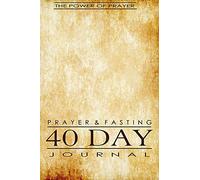 Prayer & Fasting 40 Day Journal: Volume 8 (The Power of Prayer)