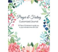Prayer & Fasting Customized Journal: 30 Days of Scriptures to guide you in your intimate time with God