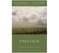 Prayer: Finding the Heart's True Home