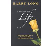 Prayer for Life: The Cause and Cure of Terrorism, War and Human Suffering