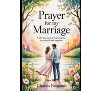 PRAYER FOR MY MARRAIGE: A 30-Day Journal To Strengthen Love And Faith Together