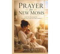 Prayer for New Moms: A 60-Day Devotional for Strength, Peace, and God's Daily Guidance