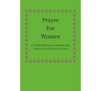 Prayer For Women: A 52-Week Guided Journal to Strengthen Faith, Cultivate Peace & Find Joy in God’s Word