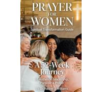 PRAYER FOR WOMEN: SPIRITUAL TRANSFORMATION GUIDE: A 52-Week Journey to Authentic Leadership, Purpose & Prayer