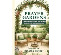 Prayer Gardens: A Weekly Devotional for Women Shaping the Next Generation