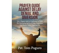 PRAYER GUIDE AGAINST DELAY DENIAL AND DIVERSION: 130+ Prayers And 30 Confessions of Faith For Destroying Spirits of Delay, Stagnation And Restore Stolen Opportunities