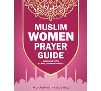 Prayer Guide For Muslim Woman: Step by Step Guide with Illustrated Instruction on How Muslim Salah are Performed