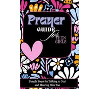 Prayer Guide for Teen Girls: Simple Steps for talking to God and hearing from his to
