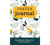 Prayer Guide for Teens: Simple Steps for Talking to God and Hearing Him Too