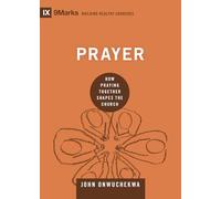 Prayer: How Praying Together Shapes the Church (Building Healthy Churches)