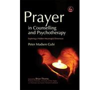 Prayer in Counselling and Psychapy: Exploring a Hidden Meaningful Dimension (Practical Theology)