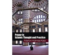 Prayer in Islamic Thought and Practice: 6 (Themes in Islamic History, Series Number 6)