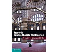 Prayer in Islamic Thought and Practice: 6 (Themes in Islamic History, Series Number 6)