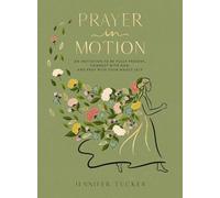 Prayer in Motion: An Invitation to Be Fully Present, Connect with God, and Pray with Your Whole Self