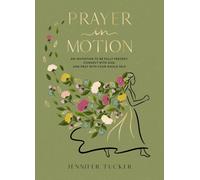 Prayer in Motion : An Invitation to Be Fully Present, Connect with God, and Pray with Your Whole Self - The Perfect Mother’s Day Gift for Christian Moms