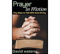 Prayer in Motion: Tiny Ways to Talk With God All Day