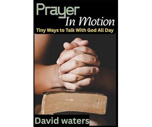 Prayer in Motion: Tiny Ways to Talk With God All Day