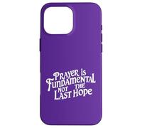 Prayer is Fundamental not the last hope. Faith quote Case for iPhone 16 Pro Max