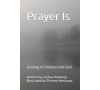 Prayer Is: Growing in Littleness with God